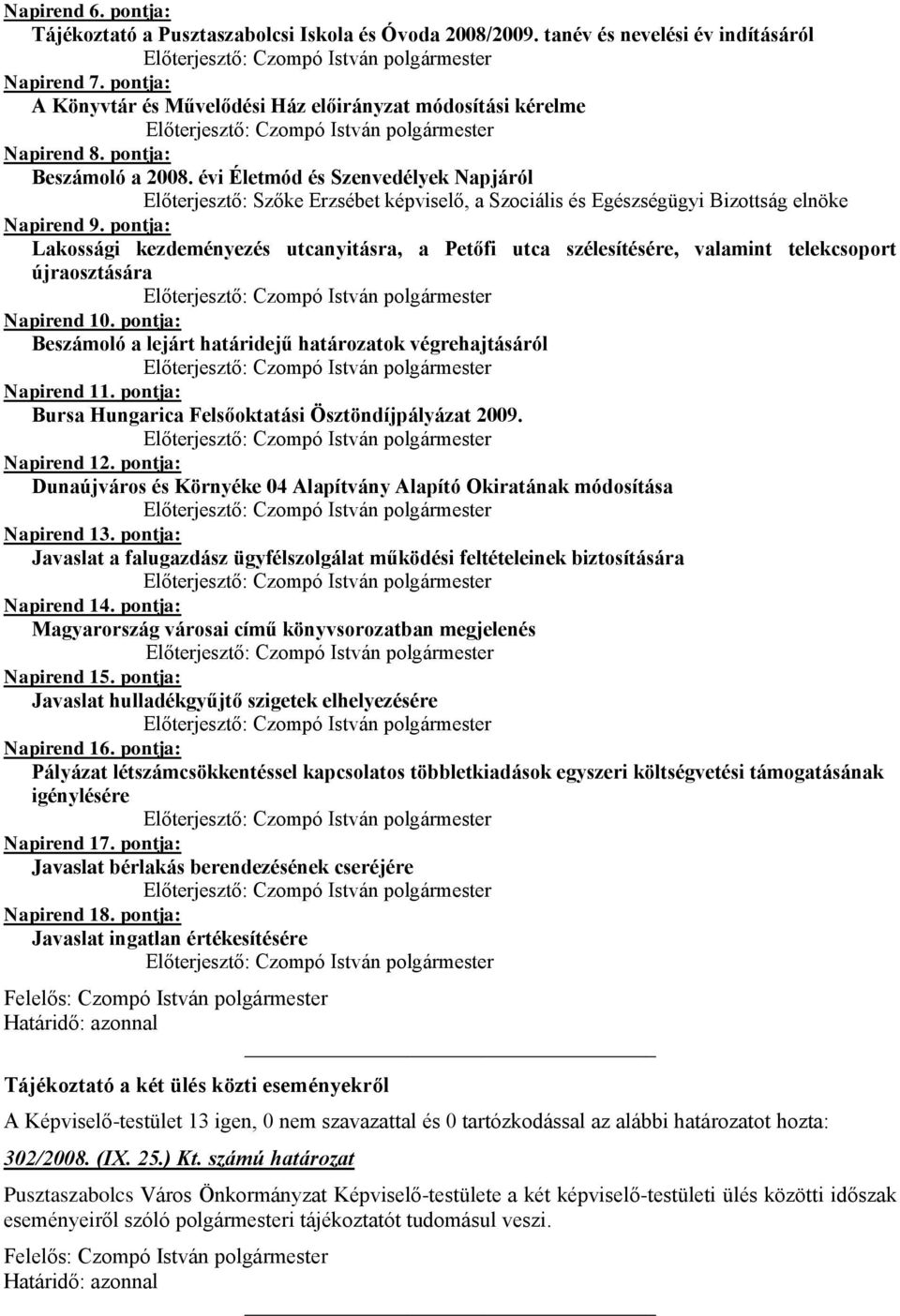 évi Életmód és Szenvedélyek Napjáról Előterjesztő: Szőke Erzsébet képviselő, a Szociális és Egészségügyi Bizottság elnöke Napirend 9.