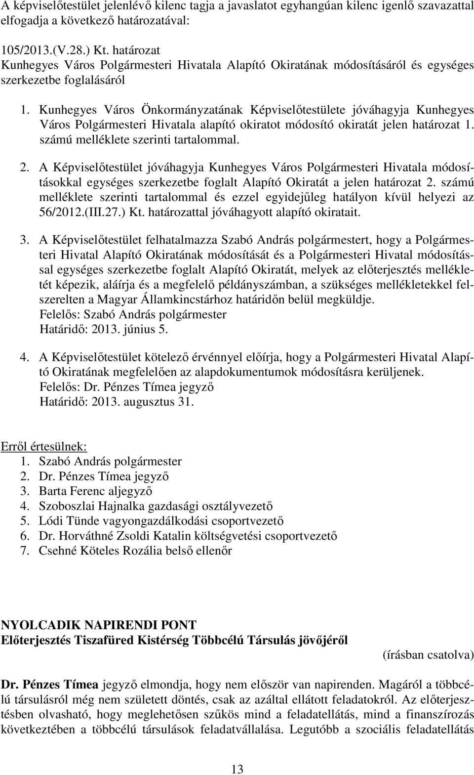 A Képviselőtestület jóváhagyja Kunhegyes Város Polgármesteri Hivatala módosításokkal egységes szerkezetbe foglalt Alapító Okiratát a jelen határozat 2.