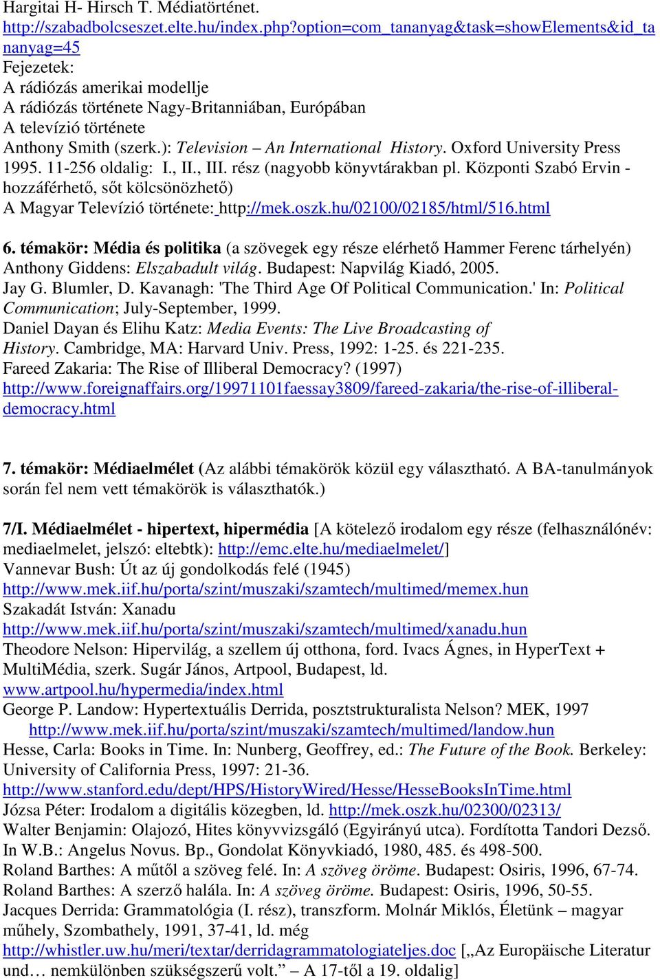 ): Television An International History. Oxford University Press 1995. 11-256 oldalig: I., II., III. rész (nagyobb könyvtárakban pl.
