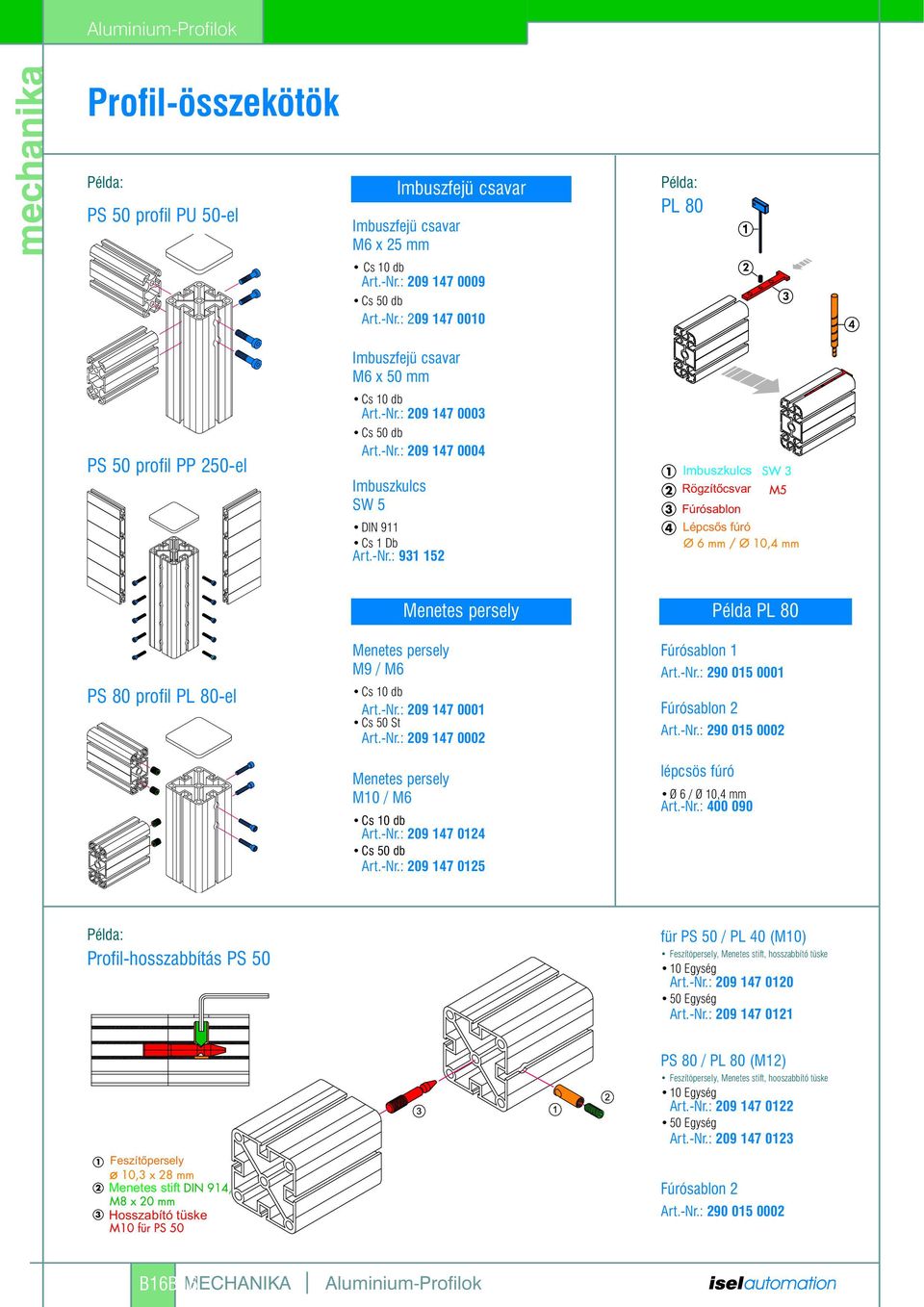 -Nr.: 209 147 0125 lépcsös fúró Ø 6 / Ø 10,4 mm Art.-Nr.: 400 090 Profil-hosszabbítás PS 50 für PS 50 / PL 40 (M10) Feszítöpersely,, hosszabbító tüske 10 Egység Art.-Nr.: 209 147 0120 50 Egység Art.