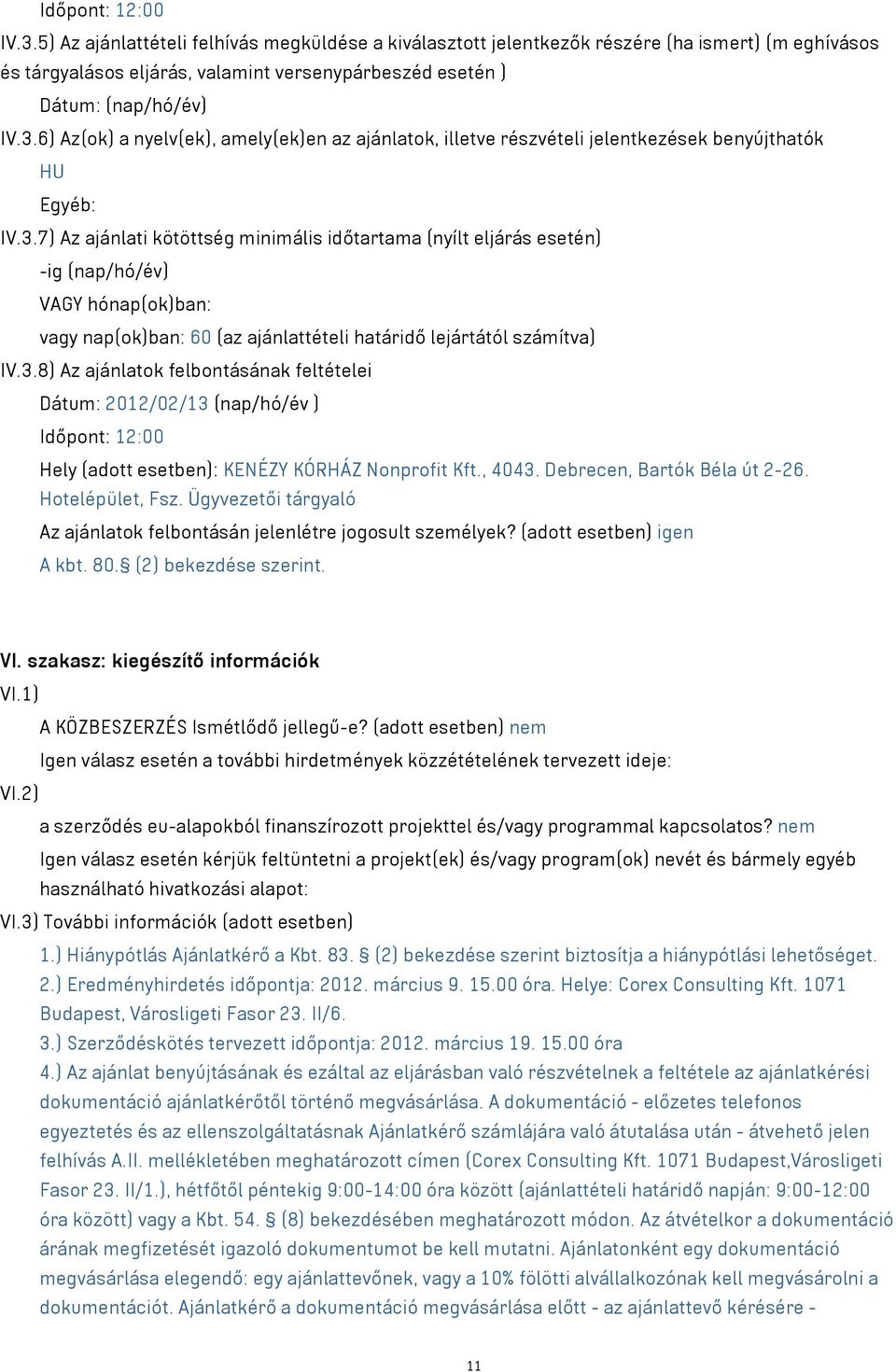 6) Az(ok) a nyelv(ek), amely(ek)en az ajánlatok, illetve részvételi jelentkezések benyújthatók HU Egyéb: IV.3.