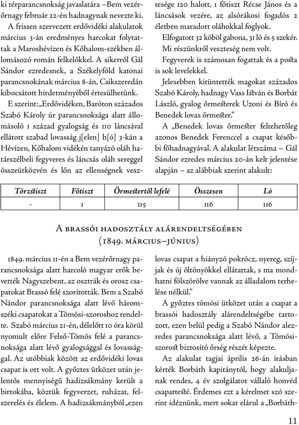 A sikerről Gál Sándor ezredesnek, a Székelyföld katonai parancsnokának március 8-án, Csíkszeredán kibocsátott hirdetményéből értesülhetünk.