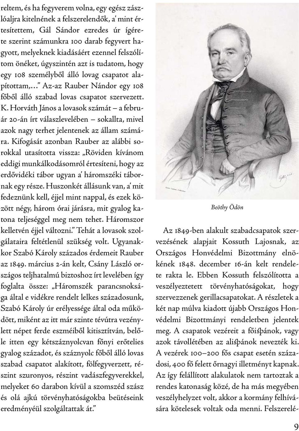 Horváth János a lovasok számát a február 20-án írt válaszlevelében sokallta, mivel azok nagy terhet jelentenek az állam számára.