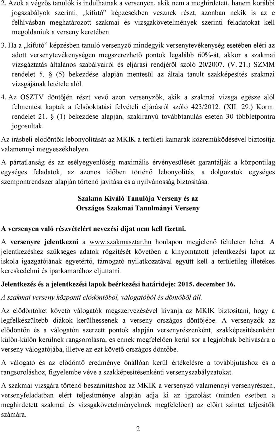 Ha a kifutó képzésben tanuló versenyző mindegyik versenytevékenység esetében eléri az adott versenytevékenységen megszerezhető pontok legalább 60%-át, akkor a szakmai vizsgáztatás általános