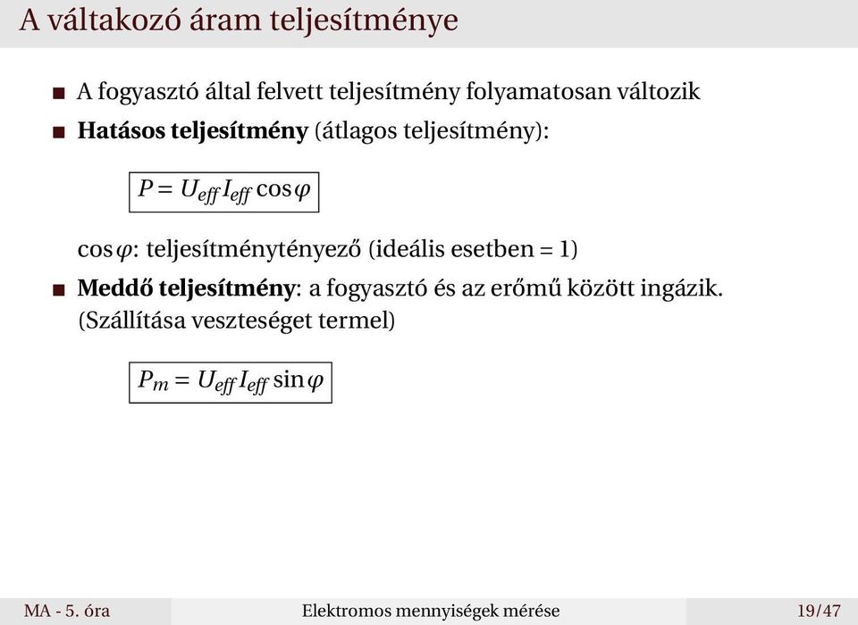 (ideális esetben = 1) Meddő teljesítmény: a fogyasztó és az erőmű között ingázik.