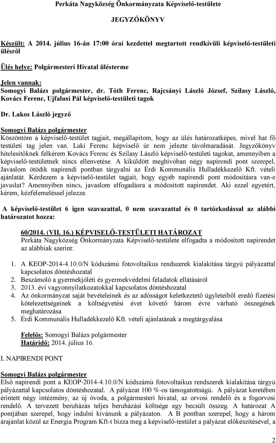 Tóth Ferenc, Rajcsányi László József, Szilasy László, Kovács Ferenc, Ujfalusi Pál képviselő-testületi tagok Dr.
