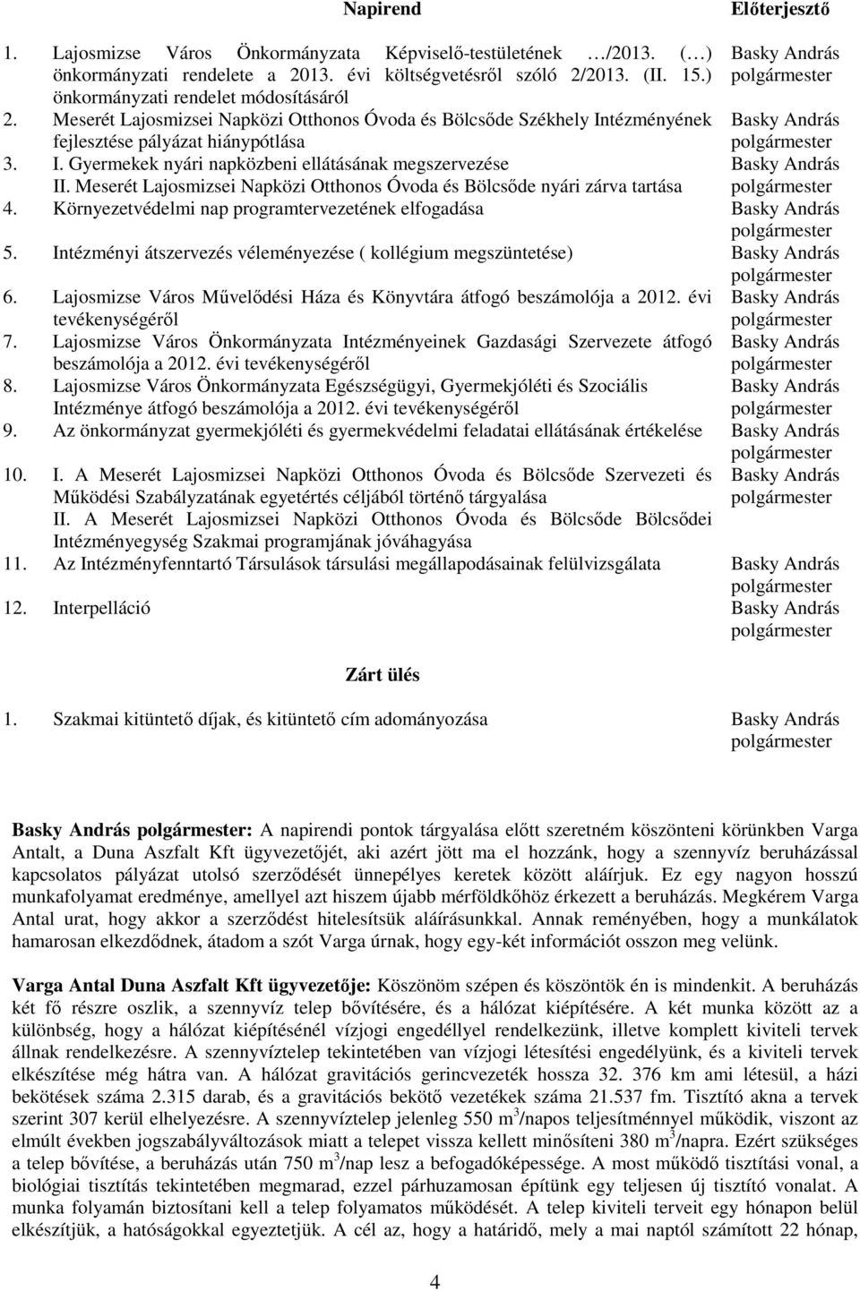 tézményének fejlesztése pályázat hiánypótlása 3. I. Gyermekek nyári napközbeni ellátásának megszervezése Basky András polgármester Basky András polgármester Basky András polgármester II.