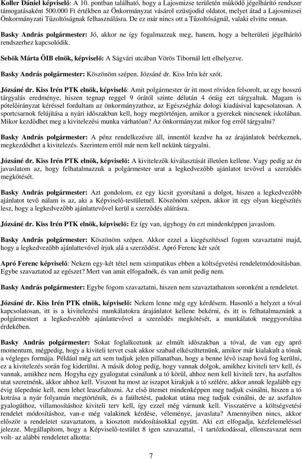 Basky András polgármester: Jó, akkor ne így fogalmazzuk meg, hanem, hogy a belterületi jégelhárító rendszerhez kapcsolódik.