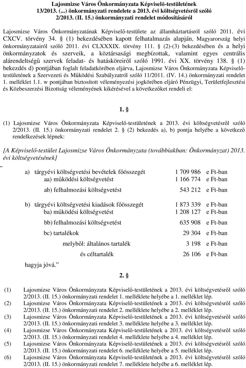 (1) bekezdésében kapott felhatalmazás alapján, Magyarország helyi önkormányzatairól szóló 211. évi CLXXXIX. törvény 111.