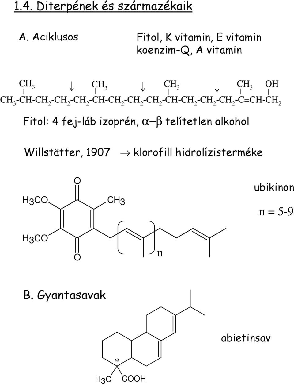 -C-C 2 -C 2 -C 2 -C-C 2 -C 2 -C 2 -C-C 2 -C 2 -C 2 -C=C-C 2 Fitol: 4 fej-láb