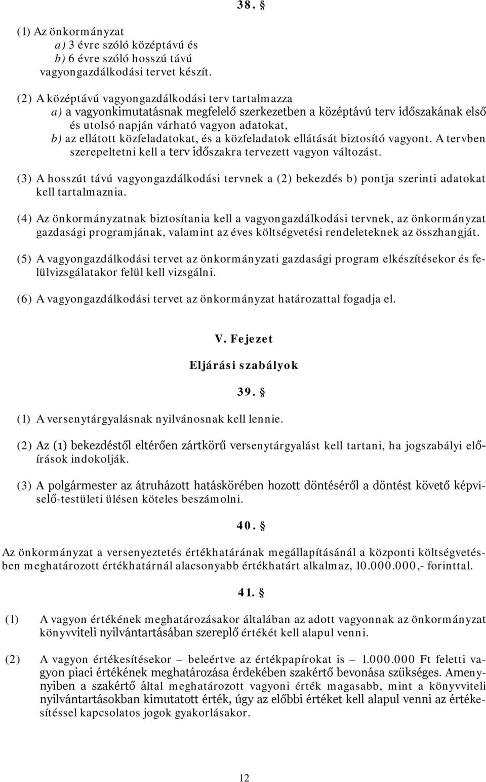 közfeladatokat, és a közfeladatok ellátását biztosító vagyont. A tervben szerepeltetni kell a terv időszakra tervezett vagyon változást.