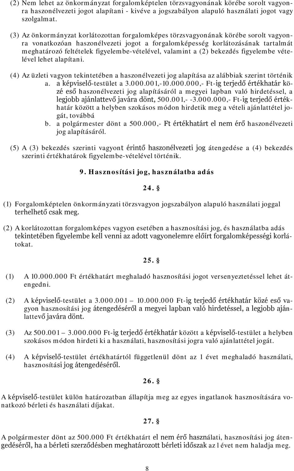 figyelembe-vételével, valamint a (2) bekezdés figyelembe vételével lehet alapítani. (4) Az üzleti vagyon tekintetében a haszonélvezeti jog alapítása az alábbiak szerint történik a.