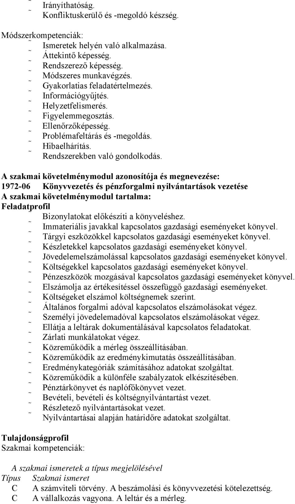 A szakmai követelménymodul azonosítója és megnevezése: 1972-06 Könyvvezetés és pénzforgalmi nyilvántartások vezetése A szakmai követelménymodul tartalma: Feladatprofil Bizonylatokat előkészíti a