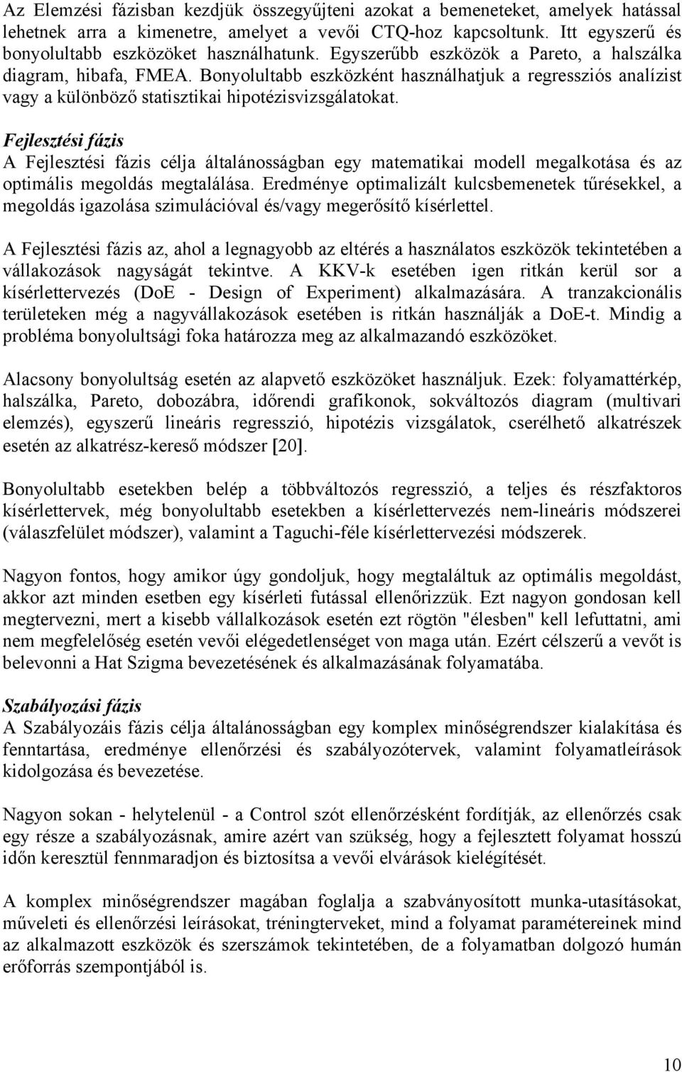 Fejlesztési fázis A Fejlesztési fázis célja általánosságban egy matematikai modell megalkotása és az optimális megoldás megtalálása.