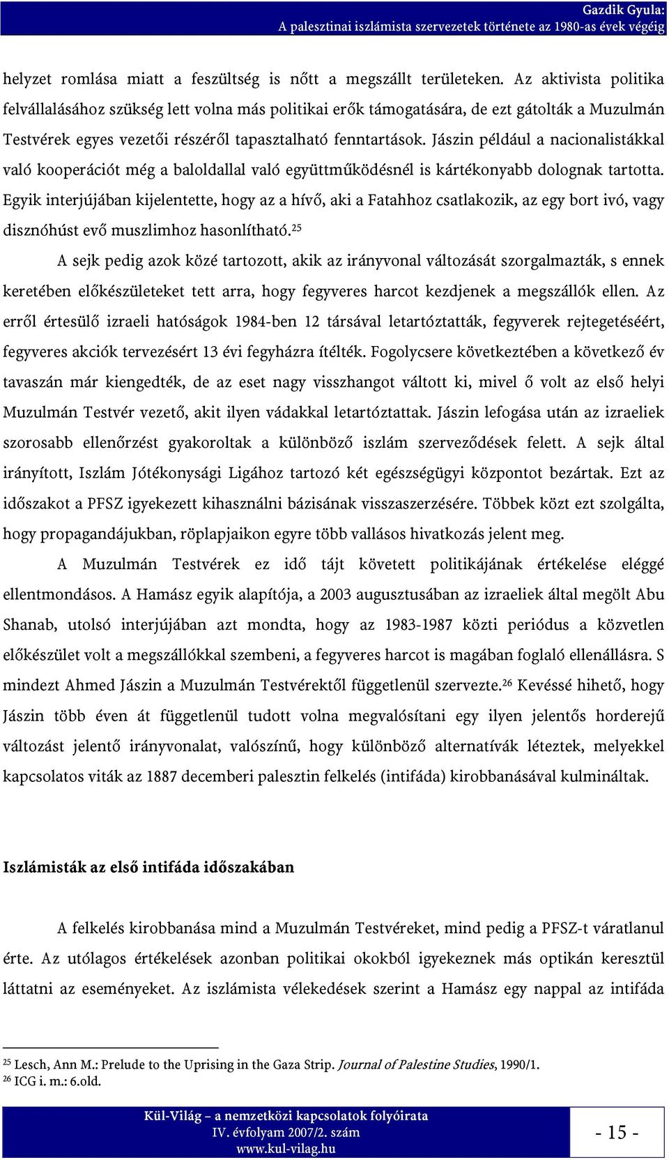 Jászin például a nacionalistákkal való kooperációt még a baloldallal való együttműködésnél is kártékonyabb dolognak tartotta.
