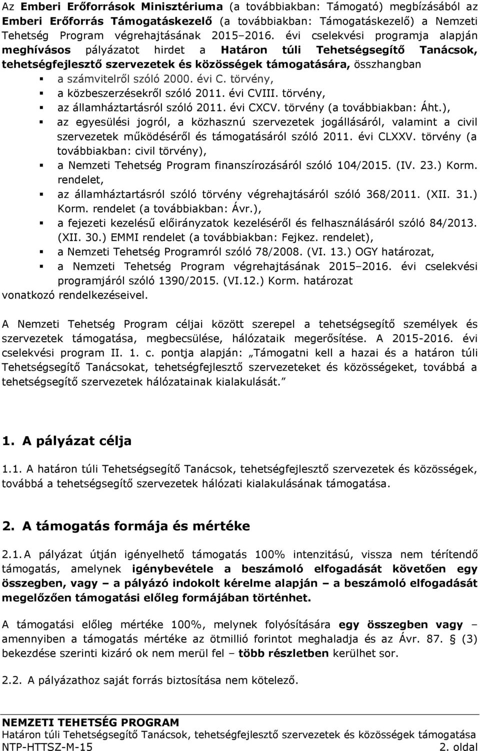 évi C. törvény, a közbeszerzésekről szóló 2011. évi CVIII. törvény, az államháztartásról szóló 2011. évi CXCV. törvény (a továbbiakban: Áht.