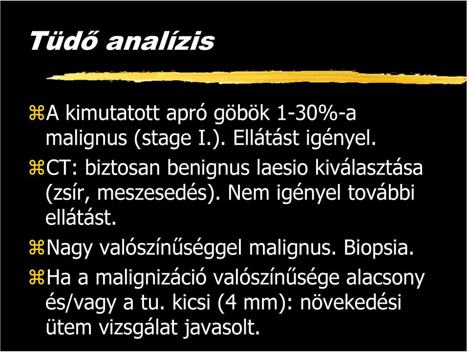 Nem igényel további ellátást. Nagy valószínűséggel malignus. Biopsia.