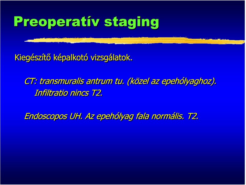 (közel az epehólyaghoz).