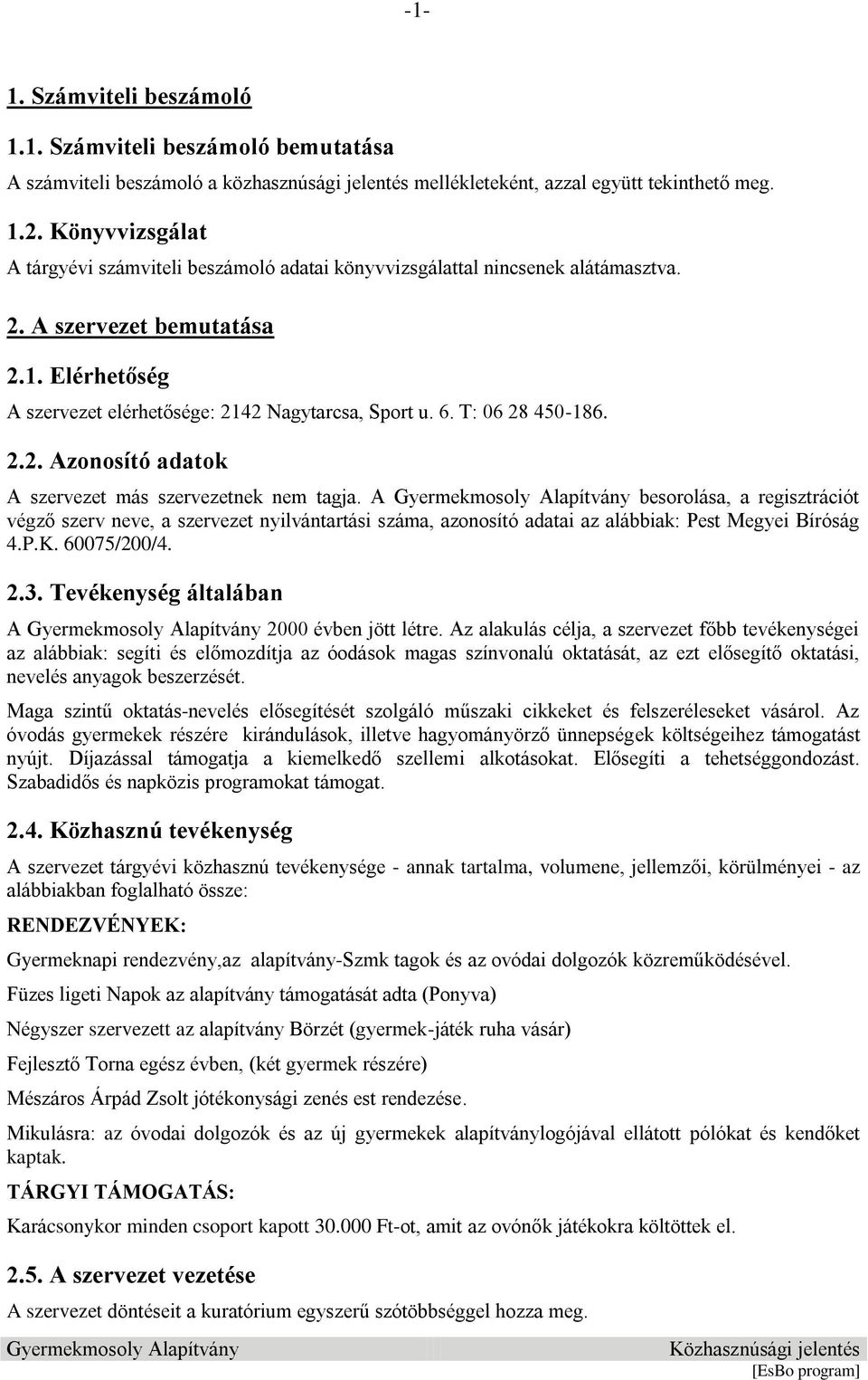 T: 06 28 450-186. 2.2. Azonosító adatok A szervezet más szervezetnek nem tagja.