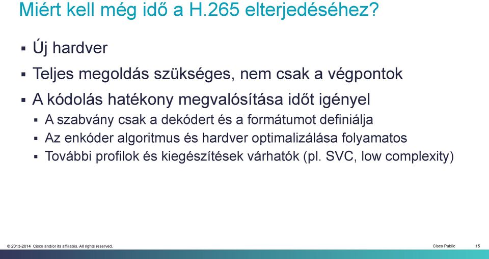 megvalósítása időt igényel A szabvány csak a dekódert és a formátumot definiálja Az