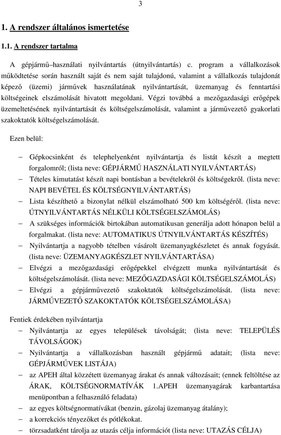 költségeinek elszámolását hivatott megoldani.