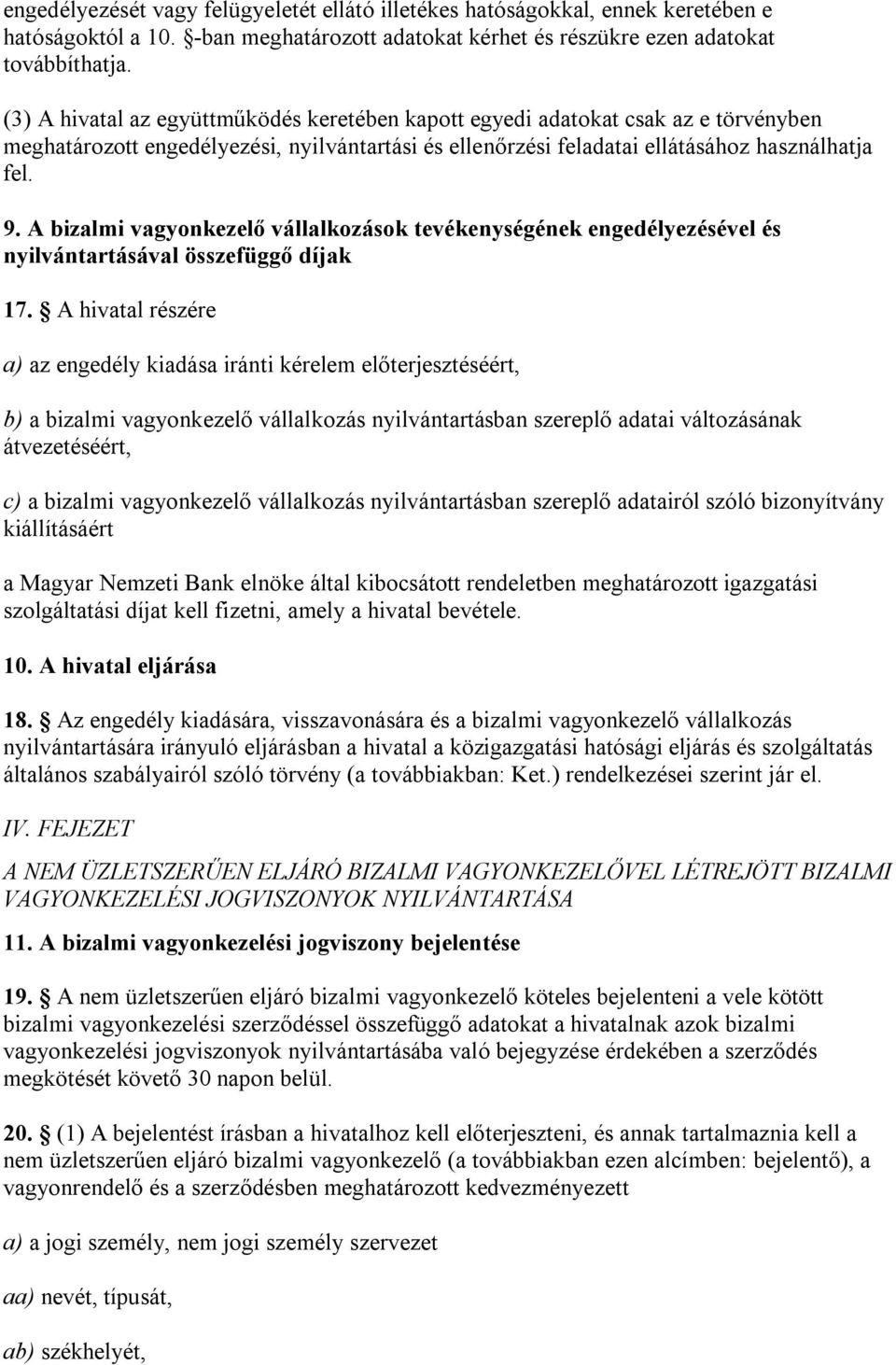 A bizalmi vagyonkezelő vállalkozások tevékenységének engedélyezésével és nyilvántartásával összefüggő díjak 17.