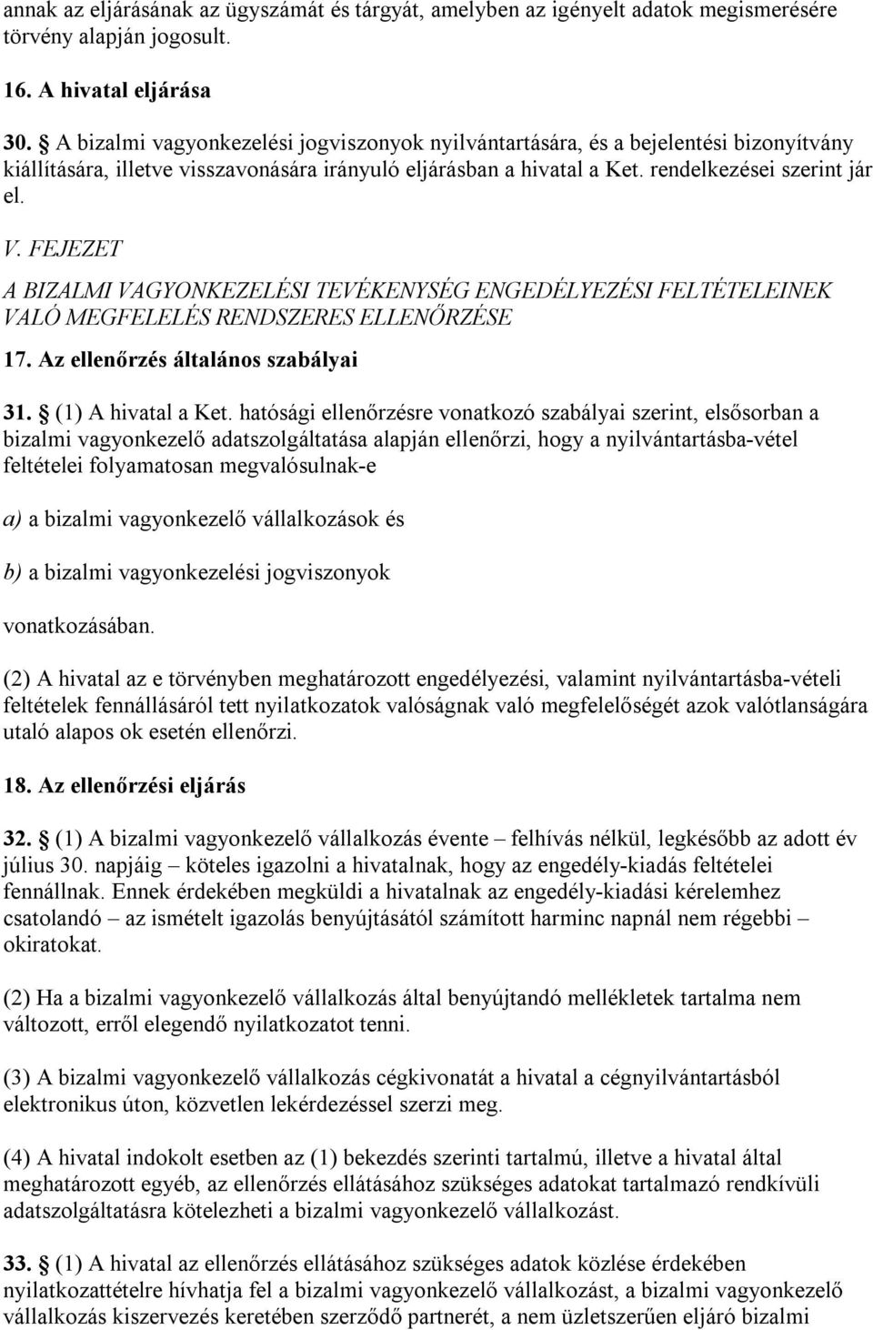 FEJEZET A BIZALMI VAGYONKEZELÉSI TEVÉKENYSÉG ENGEDÉLYEZÉSI FELTÉTELEINEK VALÓ MEGFELELÉS RENDSZERES ELLENŐRZÉSE 17. Az ellenőrzés általános szabályai 31. (1) A hivatal a Ket.