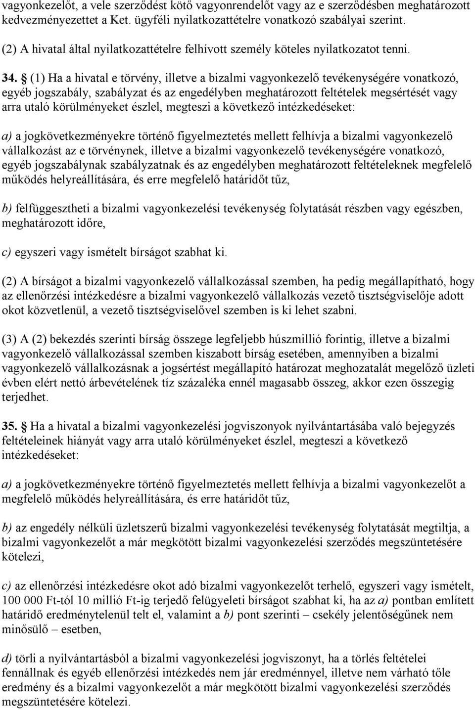 (1) Ha a hivatal e törvény, illetve a bizalmi vagyonkezelő tevékenységére vonatkozó, egyéb jogszabály, szabályzat és az engedélyben meghatározott feltételek megsértését vagy arra utaló körülményeket