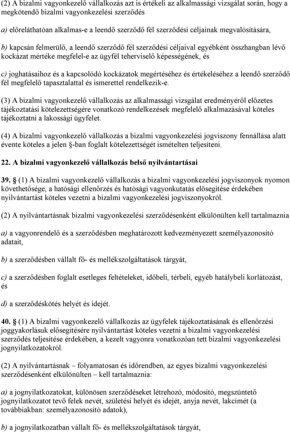 joghatásaihoz és a kapcsolódó kockázatok megértéséhez és értékeléséhez a leendő szerződő fél megfelelő tapasztalattal és ismerettel rendelkezik-e.