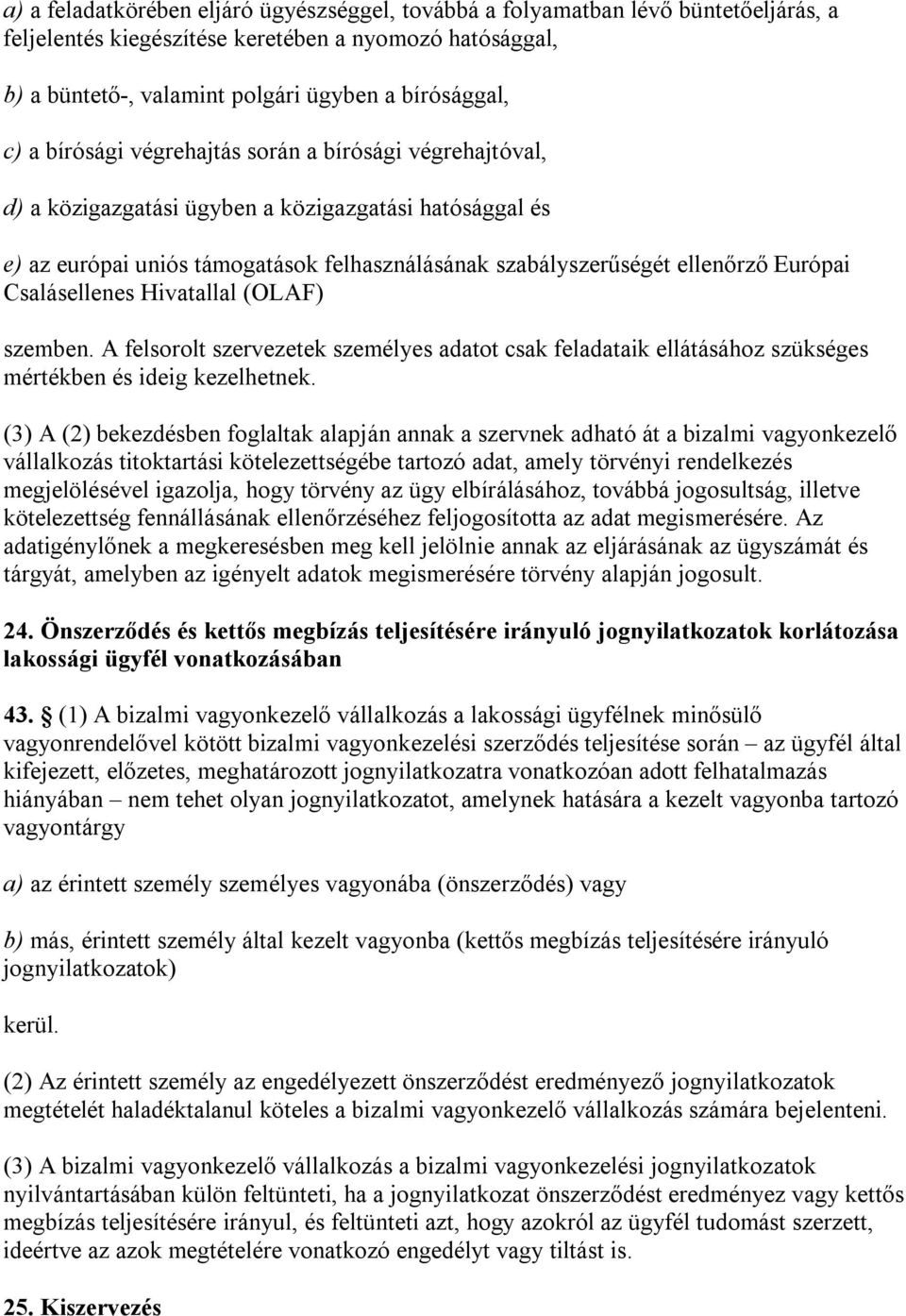 Csalásellenes Hivatallal (OLAF) szemben. A felsorolt szervezetek személyes adatot csak feladataik ellátásához szükséges mértékben és ideig kezelhetnek.