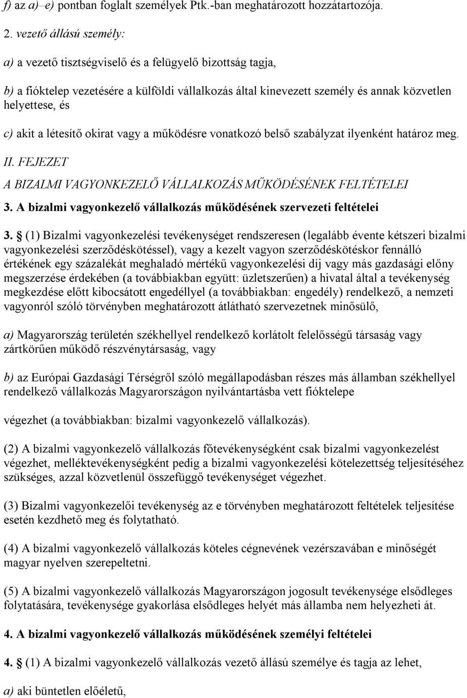 létesítő okirat vagy a működésre vonatkozó belső szabályzat ilyenként határoz meg. II. FEJEZET A BIZALMI VAGYONKEZELŐ VÁLLALKOZÁS MŰKÖDÉSÉNEK FELTÉTELEI 3.