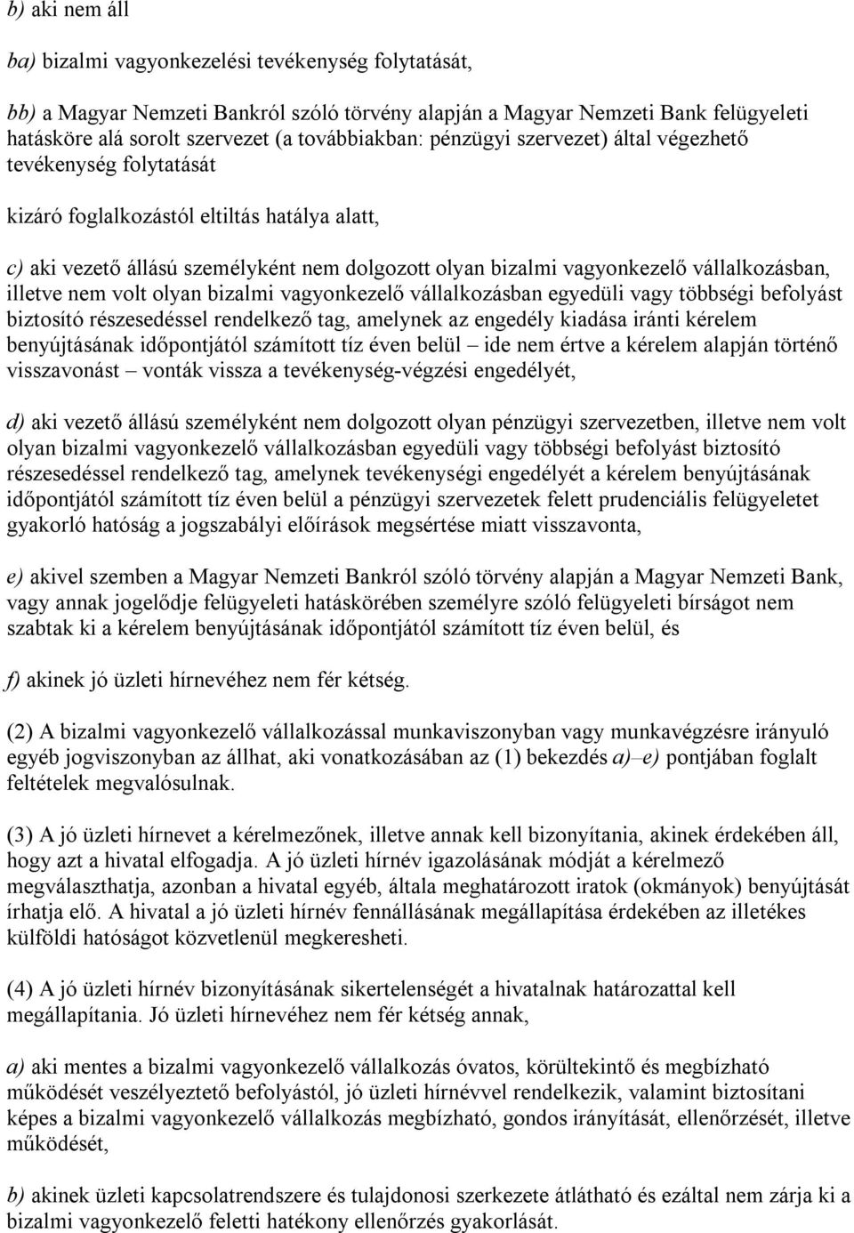 illetve nem volt olyan bizalmi vagyonkezelő vállalkozásban egyedüli vagy többségi befolyást biztosító részesedéssel rendelkező tag, amelynek az engedély kiadása iránti kérelem benyújtásának
