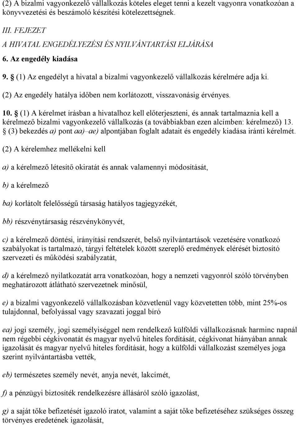 (2) Az engedély hatálya időben nem korlátozott, visszavonásig érvényes. 10.