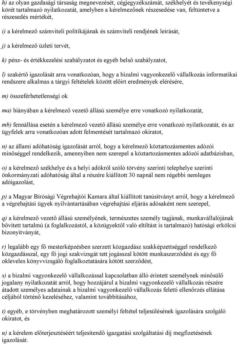 vonatkozóan, hogy a bizalmi vagyonkezelő vállalkozás informatikai rendszere alkalmas a tárgyi feltételek között előírt eredmények elérésére, m) összeférhetetlenségi ok ma) hiányában a kérelmező