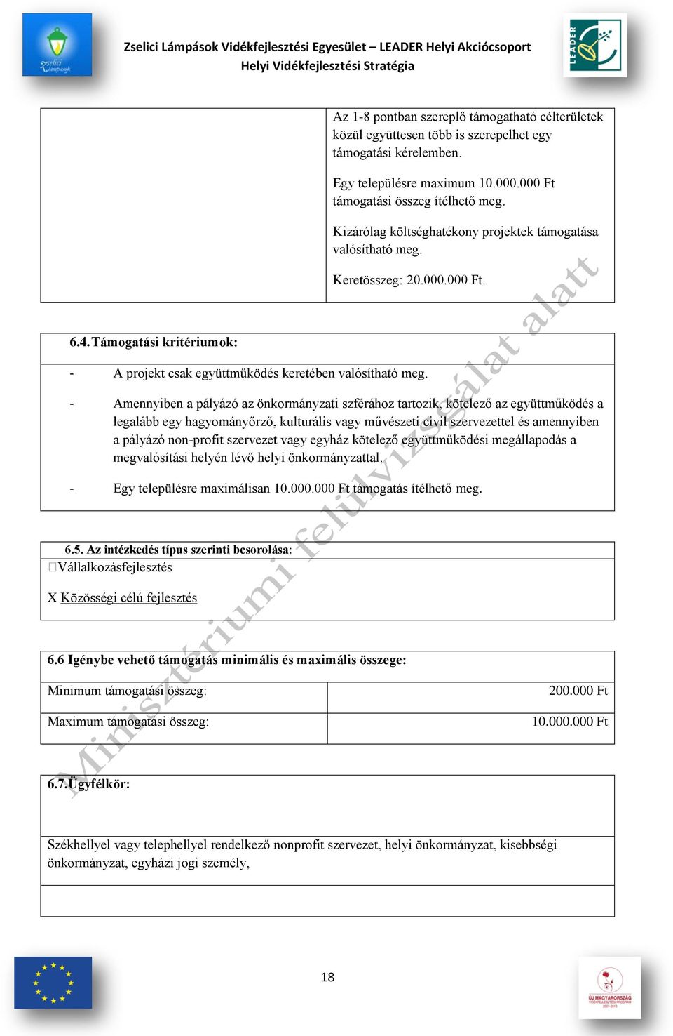- Amennyiben a pályázó az önkormányzati szférához tartozik, kötelező az együttműködés a legalább egy hagyományőrző, kulturális vagy művészeti civil szervezettel és amennyiben a pályázó non-profit