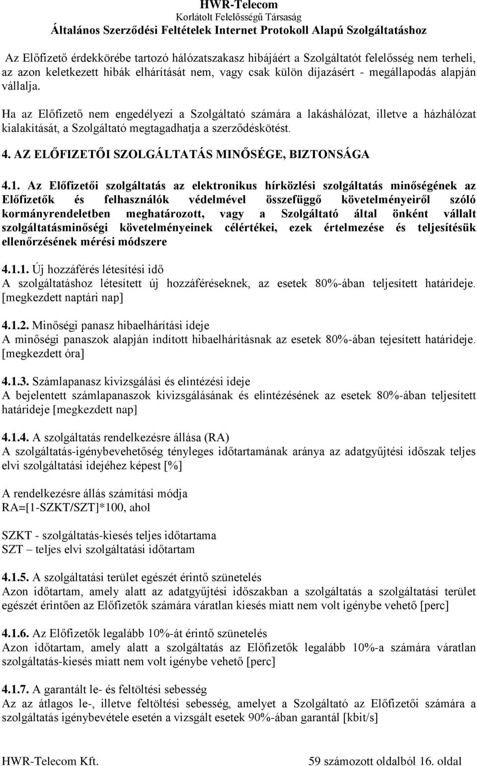 AZ ELŐFIZETŐI SZOLGÁLTATÁS MINŐSÉGE, BIZTONSÁGA 4.1.
