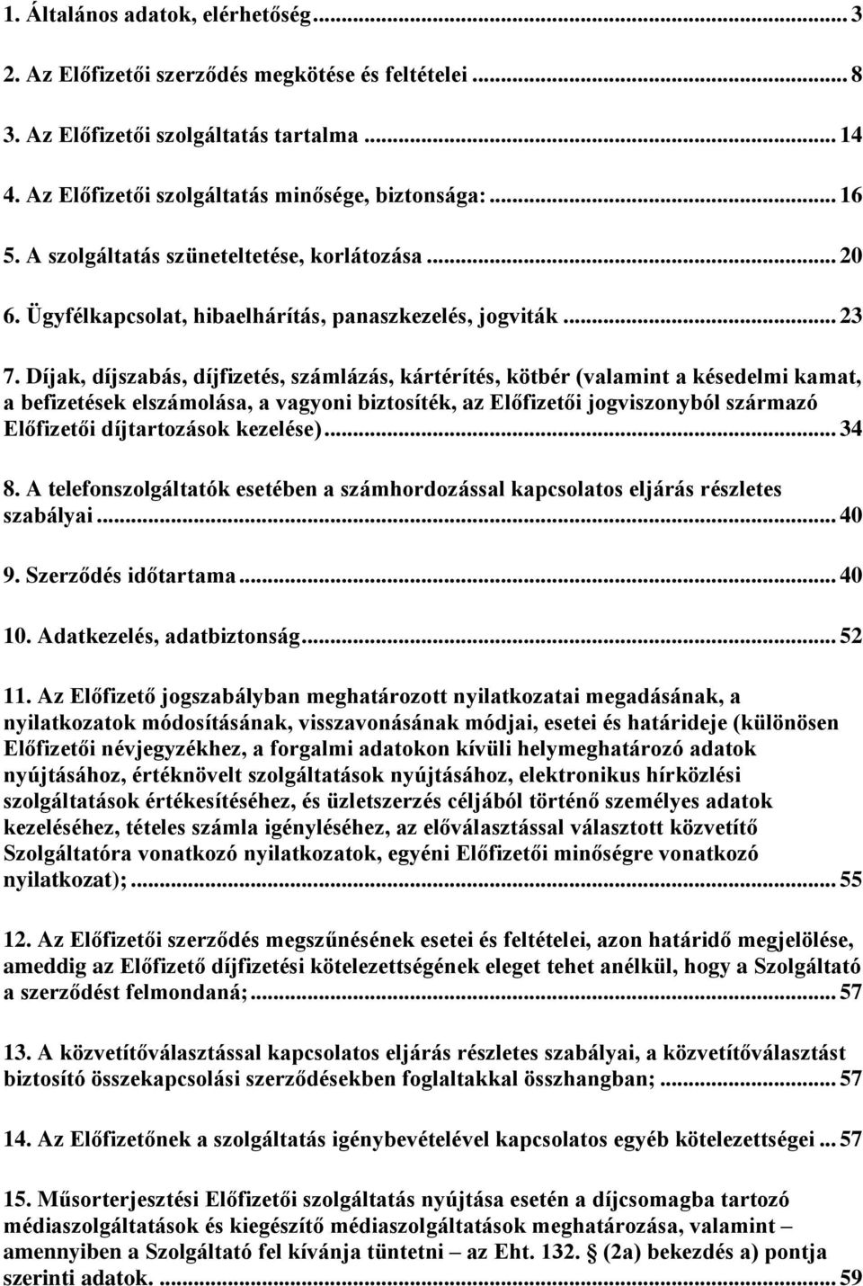 Díjak, díjszabás, díjfizetés, számlázás, kártérítés, kötbér (valamint a késedelmi kamat, a befizetések elszámolása, a vagyoni biztosíték, az Előfizetői jogviszonyból származó Előfizetői díjtartozások