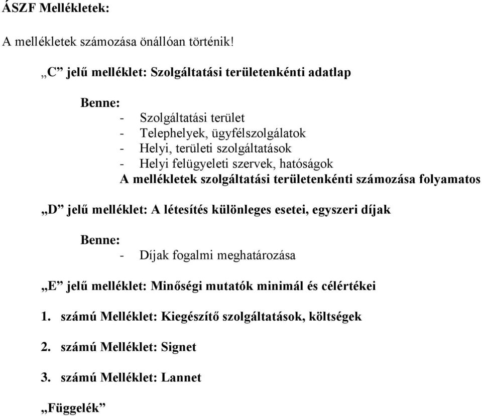 szolgáltatások - Helyi felügyeleti szervek, hatóságok A mellékletek szolgáltatási területenkénti számozása folyamatos D jelű melléklet: A létesítés