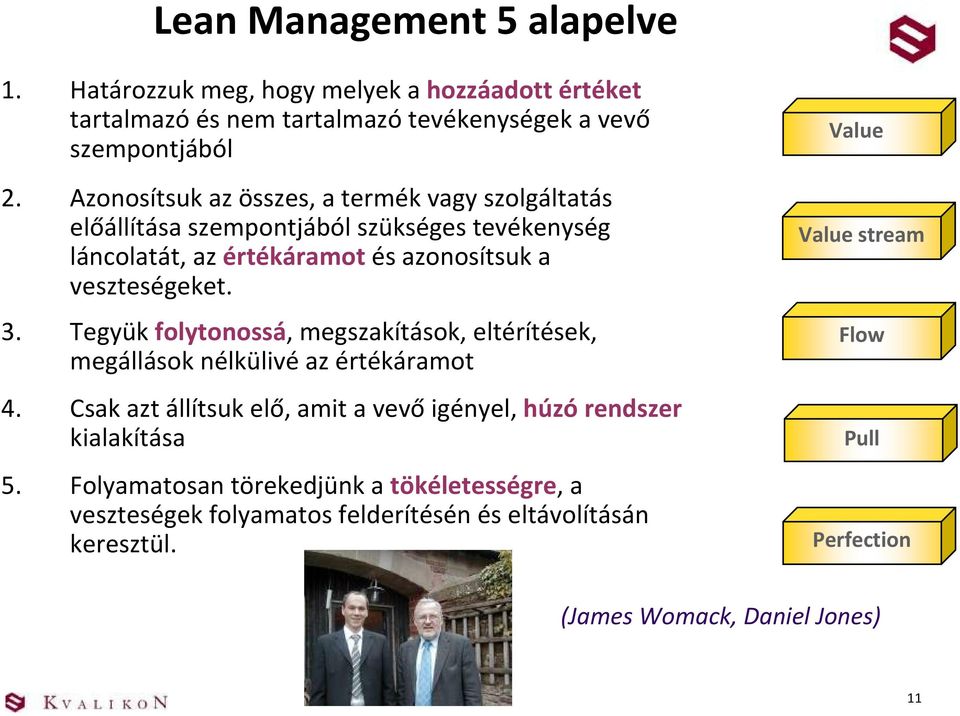 Tegyük folytonossá, megszakítások, eltérítések, megállások nélkülivé az értékáramot 4. Csak azt állítsuk elő, amit a vevő igényel, húzó rendszer kialakítása 5.