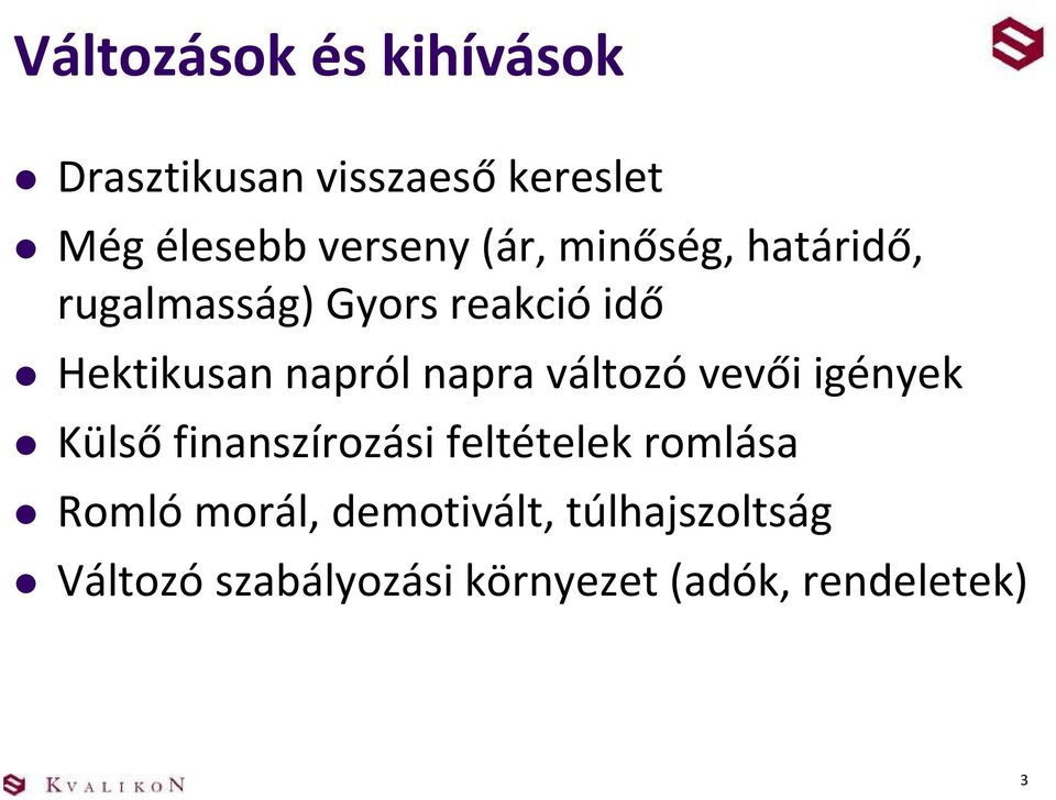 napra változó vevői igények Külső finanszírozási feltételek romlása Romló