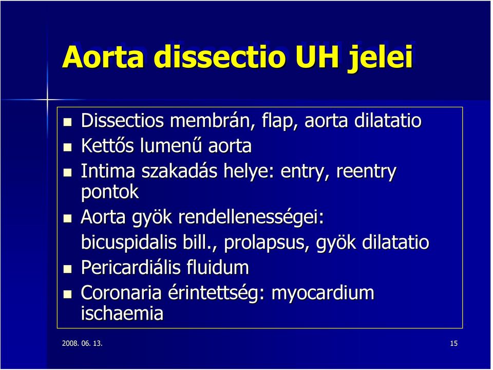 gyök rendellenességei: bicuspidalis bill.