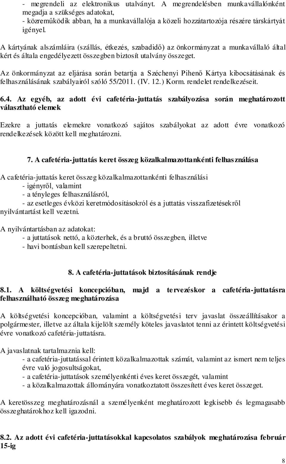 Az önkormányzat az eljárása során betartja a Széchenyi Pihenő Kártya kibocsátásának és felhasználásának szabályairól szóló 55/2011. (IV. 12.) Korm. rendelet rendelkezéseit. 6.4.