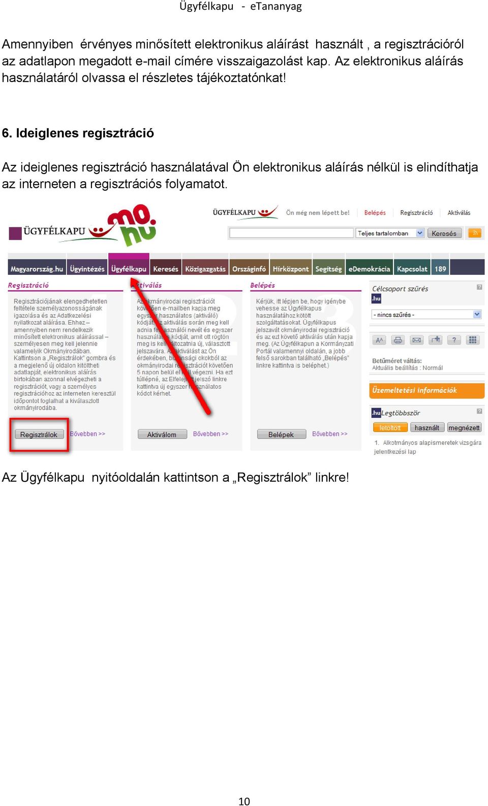 Az elektronikus aláírás használatáról olvassa el részletes tájékoztatónkat! 6.