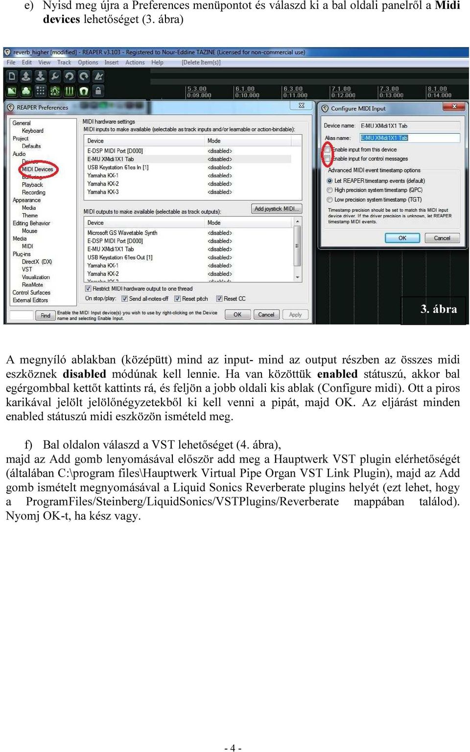 Ha van közöttük enabled státuszú, akkor bal egérgombbal kettőt kattints rá, és feljön a jobb oldali kis ablak (Configure midi).