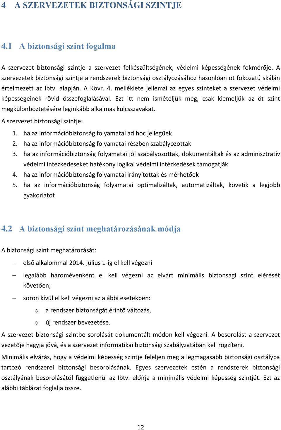 melléklete jellemzi az egyes szinteket a szervezet védelmi képességeinek rövid összefoglalásával.