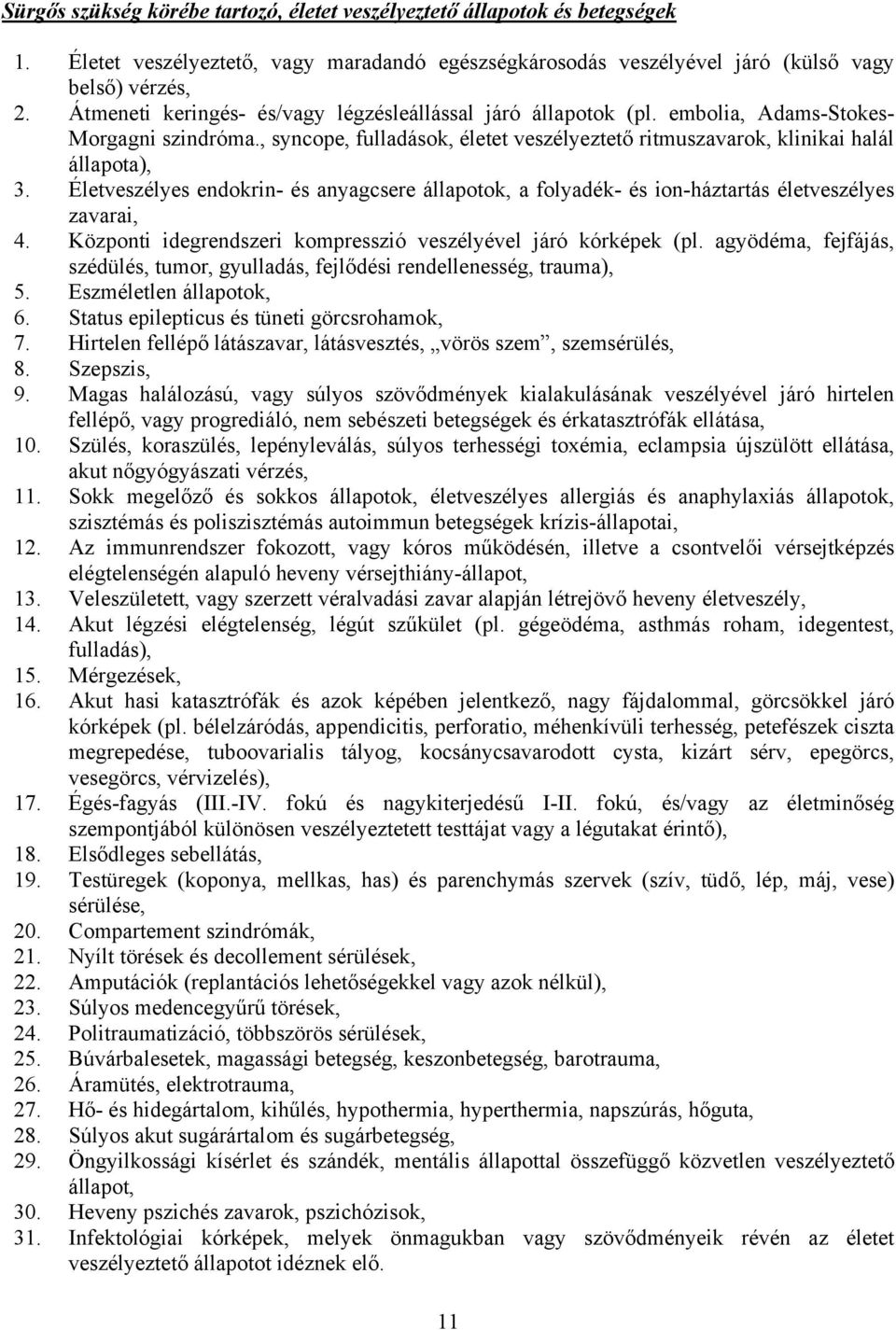 Életveszélyes endokrin- és anyagcsere állapotok, a folyadék- és ion-háztartás életveszélyes zavarai, 4. Központi idegrendszeri kompresszió veszélyével járó kórképek (pl.