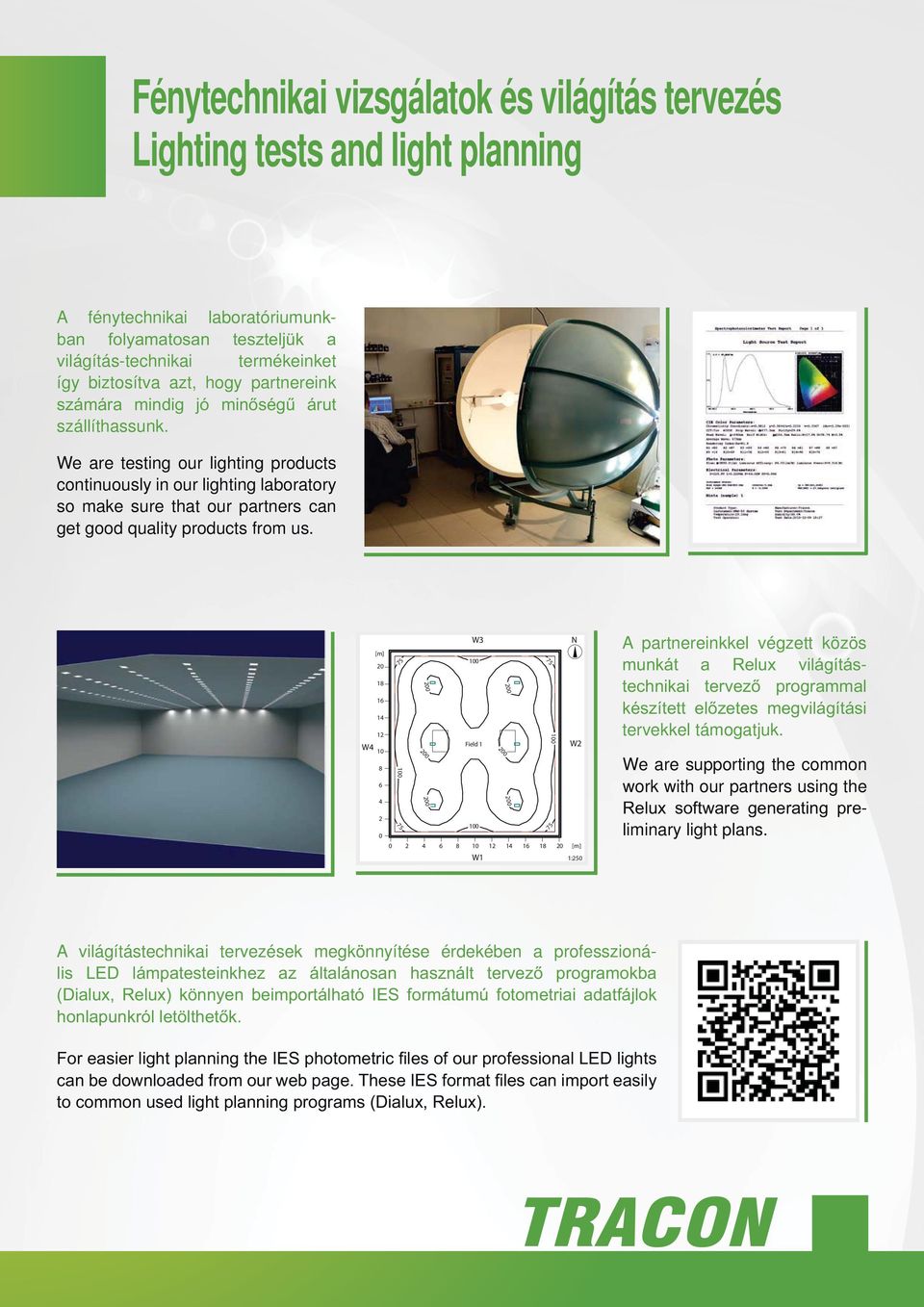 e are testing our lighting products continuously in our lighting laboratory so make sure that our partners can get good quality products from us.