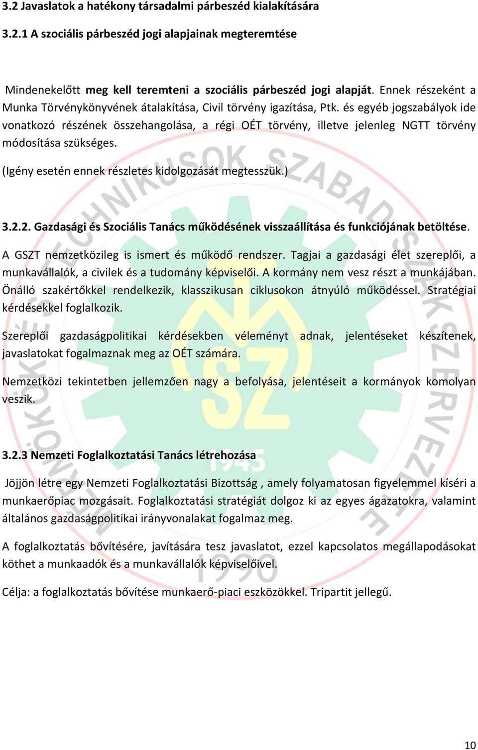 és egyéb jogszabályok ide vonatkozó részének összehangolása, a régi OÉT törvény, illetve jelenleg NGTT törvény módosítása szükséges. (Igény esetén ennek részletes kidolgozását megtesszük.) 3.2.