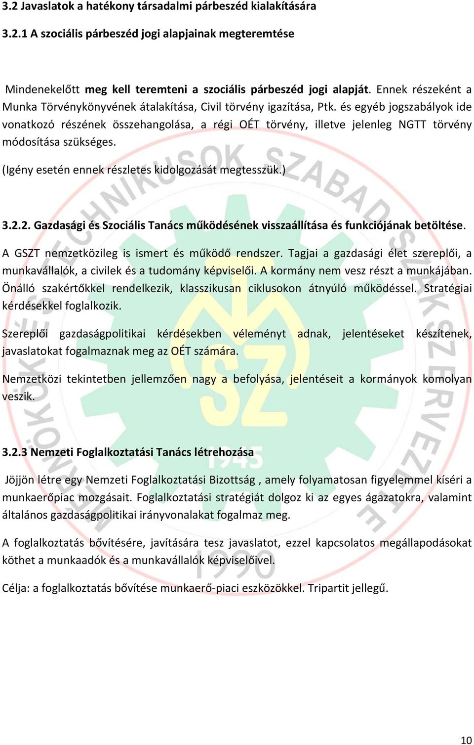 és egyéb jogszabályok ide vonatkozó részének összehangolása, a régi OÉT törvény, illetve jelenleg NGTT törvény módosítása szükséges. (Igény esetén ennek részletes kidolgozását megtesszük.) 3.2.