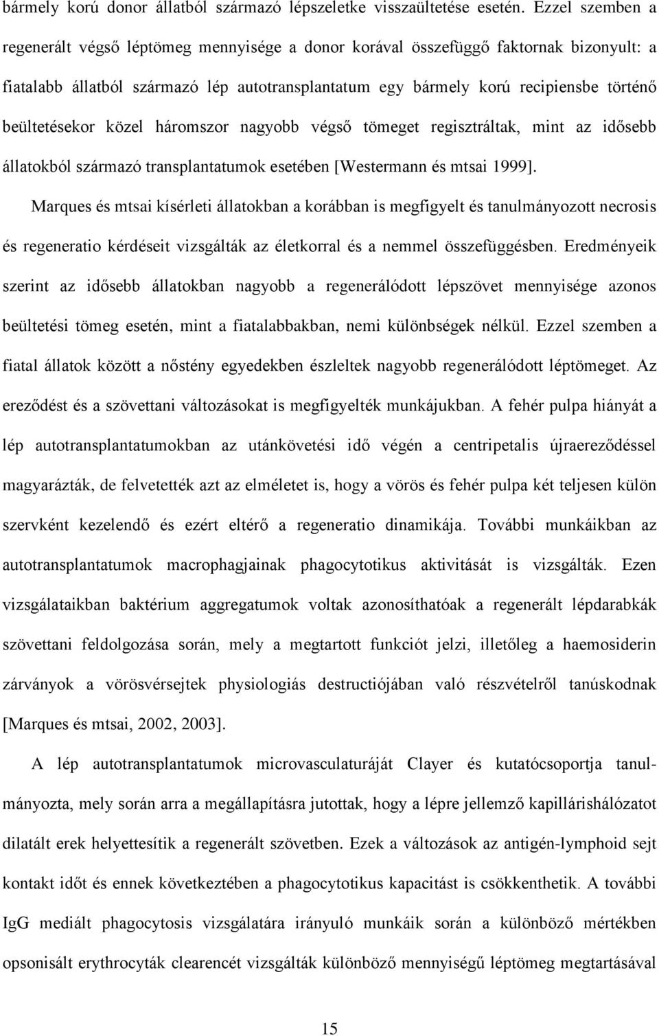 beültetésekor közel háromszor nagyobb végső tömeget regisztráltak, mint az idősebb állatokból származó transplantatumok esetében [Westermann és mtsai 1999].